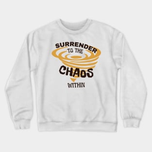 Surrender to the chaos within Crewneck Sweatshirt